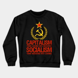 Capitalism Turns Luxuries Into Necessities, Socialism Turns Necessities Into Luxuries Crewneck Sweatshirt